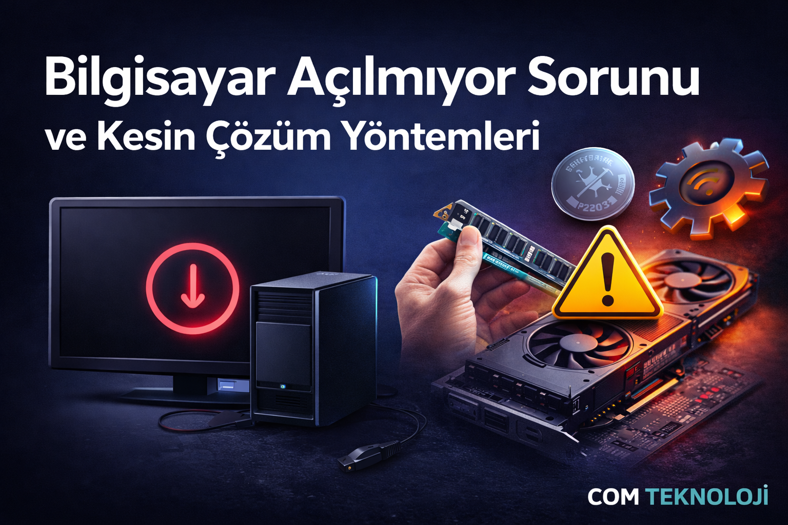 Bilgisayar Açılmıyor Sorunu ve Kesin Çözüm Yöntemleri (2026)